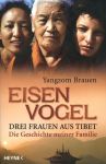 „Eisenvogel“ Drei Frauen aus Tibet – Die Geschichte meiner Familie von Yangzom Brauen